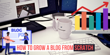 How To Grow A Blog From Scratch